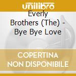 Everly Brothers (The) - Bye Bye Love