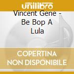 Vincent Gene - Be Bop A Lula cd