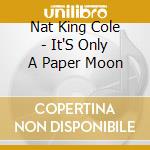 Nat King Cole - It'S Only A Paper Moon cd musicale di Nat King Cole