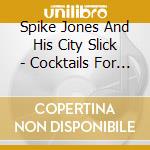 Spike Jones And His City Slick - Cocktails For Two cd