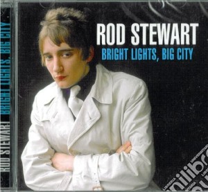Rod Stewart - Bright Lights, Big City cd musicale di Rod Stewart
