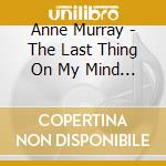 Anne Murray - The Last Thing On My Mind - Anne Murray cd
