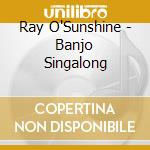 Ray O'Sunshine - Banjo Singalong cd