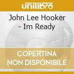 John Lee Hooker - Im Ready cd