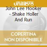 John Lee Hooker - Shake Holler And Run cd