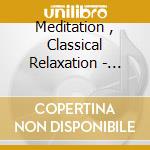 Meditation , Classical Relaxation - Pach cd musicale di Meditation , Classical Relaxation