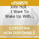 John Holt - I Want To Wake Up With You cd musicale di John Holt