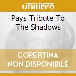 Pays Tribute To The Shadows cd