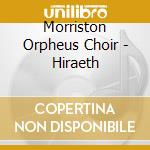 Morriston Orpheus Choir - Hiraeth cd