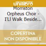 Morriston Orpheus Choir - I'Ll Walk Beside You cd