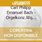 Carl Philipp Emanuel Bach - Orgelkonz.Wq 34+35 / Fuge / Sonate cd musicale di Bach,Carl Philipp Emanuel
