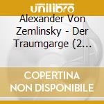 Alexander Von Zemlinsky - Der Traumgarge (2 Cd)