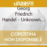 Georg Friedrich Handel - Unknown 175 cd musicale di Georg Friedrich Handel