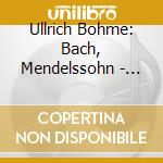 Ullrich Bohme: Bach, Mendelssohn - Orgelwerke cd