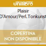 Plaisir D'Amour/Perl.Tonkunst cd musicale di Capriccio