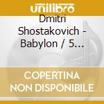 Dmitri Shostakovich - Babylon / 5 Tage & 5 Nachte (2 Cd) cd musicale di Dimitri Shostakovich