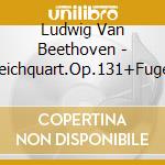 Ludwig Van Beethoven - Streichquart.Op.131+Fuge Op133 cd