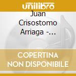 Juan Crisostomo Arriaga - Sinfonias Espanolas cd musicale di Arriaga