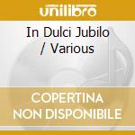 In Dulci Jubilo / Various cd musicale di Capriccio