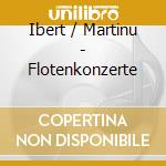 Ibert / Martinu - Flotenkonzerte cd musicale di Faust/Francis/Krso