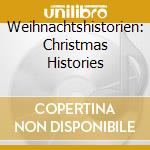 Weihnachtshistorien: Christmas Histories cd musicale di Capriccio