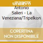 Antonio Salieri - La Veneziana/Tripelkon cd