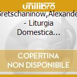 Gretschaninow,Alexander - Liturgia Domestica Op.79 cd
