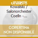 Kowalski / Salonorchester Coelln - Evergreens cd musicale di Kowalski/Coelln So