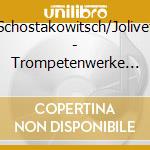 Schostakowitsch/Jolivet - Trompetenwerke Des 20.Jahrh. cd musicale di Schostakowitsch/Jolivet