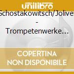 Schostakowitsch/Jolivet - Trompetenwerke Des 20.Jahrh. cd