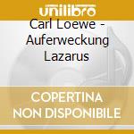 Carl Loewe - Auferweckung Lazarus cd