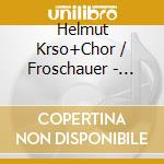 Helmut Krso+Chor / Froschauer - Missa Solemnis cd musicale di Kiel,Friedrich