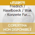 Friedrich / Haselboeck / Wak - Konzerte Fur Klappentrompete cd musicale
