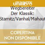 Wegbereiter Der Klassik: Stamitz/Vanhal/Mahaut cd