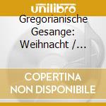 Gregorianische Gesange: Weihnacht / Various cd