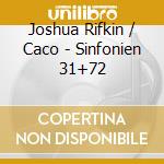 Joshua Rifkin / Caco - Sinfonien 31+72 cd musicale