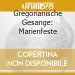 Gregorianische Gesange: Marienfeste cd musicale di Capriccio