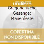 Gregorianische Gesange: Marienfeste cd