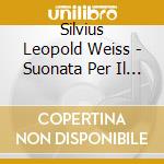 Silvius Leopold Weiss - Suonata Per Il Liuto cd