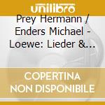 Prey Hermann / Enders Michael - Loewe: Lieder & Balladen cd musicale di Prey Hermann/Enders Michael