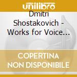 Dmitri Shostakovich - Works for Voice and Orchestra cd musicale