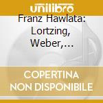 Franz Hawlata: Lortzing, Weber, Schubert, Flotow - Arien Und Szenen Aus Opern cd