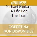 Michael Glinka - A Life For The Tsar