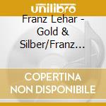 Franz Lehar - Gold & Silber/Franz Lehar-Gala cd musicale