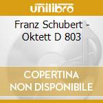 Franz Schubert - Oktett D 803 cd musicale di Schubert,Franz