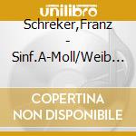 Schreker,Franz - Sinf.A-Moll/Weib D.Intaphernes cd