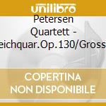 Petersen Quartett - Streichquar.Op.130/Grosse Fuge cd musicale di Beethoven,Ludwig Van