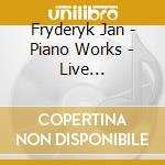 Fryderyk Jan - Piano Works - Live Recordings cd