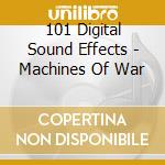 101 Digital Sound Effects - Machines Of War cd musicale di 101 Digital Sound Effects