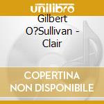 Gilbert O?Sullivan - Clair cd musicale di Gilbert O?Sullivan